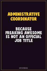 Administrative Coordinator, Because Freaking Awesome Is Not An Official Job Title