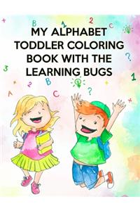 My Alphabet Toddler Coloring Book With The Learning Bugs