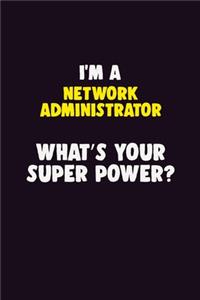 I'M A Network Administrator, What's Your Super Power?