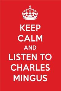 Keep Calm and Listen to Charles Mingus: Charles Mingus Designer Notebook