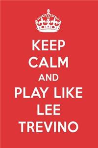 Keep Calm and Play Like Lee Trevino