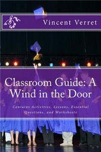 Classroom Guide: A Wind in the Door: Contains Activities, Lessons, Essential Questions, and Worksheets