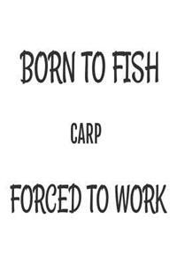 Born To Fish Carp Forced To Work