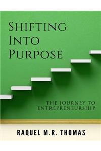 SHIFTING INTO PURPOSE The Journey to Entrepreneurship
