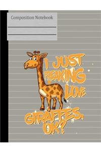 I Just Freaking Love Giraffes OK Composition Notebook - Wide Ruled