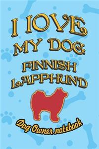 I Love My Dog Finnish Lapphund - Dog Owner Notebook