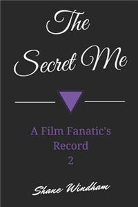 The Secret Me: A Film Fanatic's Record 2