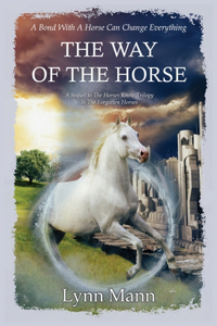 Way Of The Horse: A Sequel to The Horses Know Trilogy & The Forgotten Horses