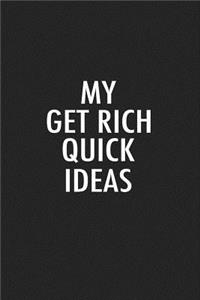 My Get Rich Quick Ideas
