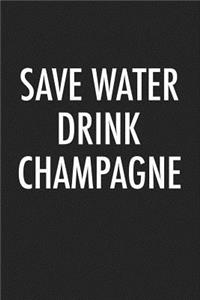 Save Water Drink Champagne