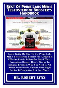 Best of Prime Labs Men's Testosterone Booster's Handbook: Latest Guide on How to Use Prime Labs Men's Testosterone Booster for a Rapid & Effective Result, It Benefits, Side Effects, Precaution, Dosage, How It Works to Enhance Erection, Why You Need