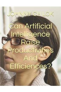 Can Artificial Intelligence Raise Productivities And Efficiences?