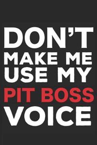 Don't Make Me Use My Pit Boss Voice: 6x9 Journal, Notebook Ruled, Funny Writing Notebook, Daily Diary, Planner, Organizer for Pit Boss, Casino Pit Manager