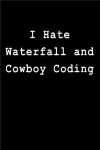 I Hate Waterfall and Cowboy Coding