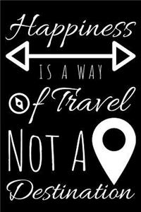 Happiness Is A Way of Travel Not A Destination Gratitude Journal