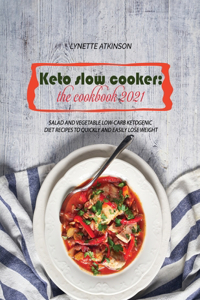 Keto Slow Cooker: Salad and Vegetable Low-Carb Ketogenic Diet Recipes To Quickly And Easily Lose Weight