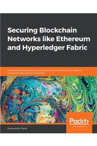 Securing Blockchain Networks like Ethereum and Hyperledger Fabric