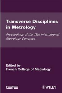 Transverse Disciplines in Metrology: Proceedings of the 13th International Metrology Congress, 2007 - Lille, France