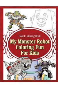 Robot Coloring Book My Monster Robot Coloring Fun For Kids