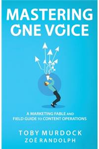 Mastering One Voice: A Marketing Fable and Field Guide to Content Operations