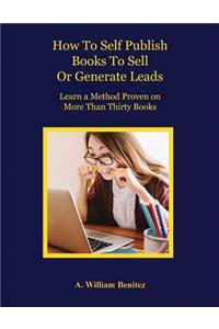 How To Self Publish Books To Sell Or Generate Leads