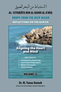 Aligning the Heart and Mind: Al-Istinbãtu Min Al-Bahri Al a'mìq: Drops from the Deep Ocean-Reflections on the Qurãn