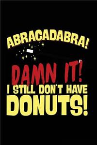 Abracadabra! Damn It! I Still Don't Have Donuts!