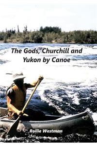 The Gods, Churchill and Yukon by Canoe