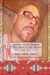 Joseph. Good Friday. I Was Shot In My Head.