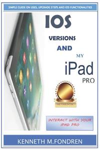 IOS Versions and My iPad Pro: Simple Guide on Uses, Upgrade Steps and IOS Functionalities