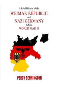 A Brief History of the Weimar Republic and Nazi Germany Before World War II