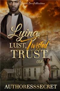 Lying Lust Twisted Trust