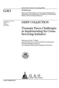 Debt Collection: Treasury Faces Challenges in Implementing Its CrossServicing Initiative