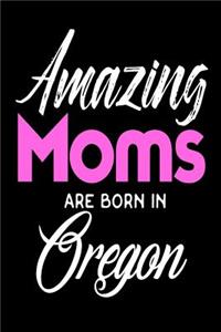 Amazing Moms Are Born In Oregon