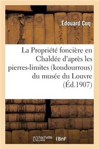 La Propriété Foncière En Chaldée d'Après Les Pierres-Limites (Koudourrous) Du Musée Du Louvre