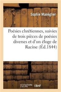 Poésies Chrétiennes, Suivies de Trois Pièces de Poésies Diverses Et d'Un Éloge de Racine