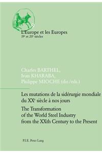 Les mutations de la sidérurgie mondiale du XXe siècle à nos jours / The Transformation of the World Steel Industry from the XXth Century to the Present