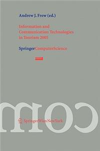 Information and Communication Technologies in Tourism 2005: Proceedings of the International Conference in Innsbruck, Austria, 2005