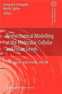 Biomechanical Modelling at the Molecular, Cellular and Tissue Levels