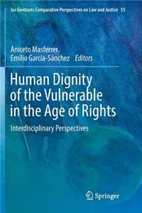 Human Dignity of the Vulnerable in the Age of Rights