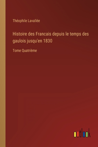 Histoire des Francais depuis le temps des gaulois jusqu'en 1830