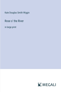 Rose o' the River