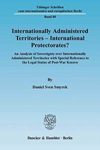 Internationally Administered Territories - International Protectorates?
