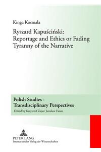 Ryszard Kapuscinski: Reportage and Ethics or Fading Tyranny of the Narrative
