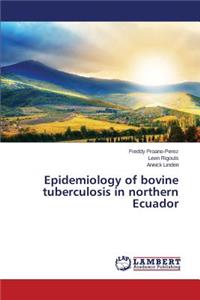 Epidemiology of Bovine Tuberculosis in Northern Ecuador
