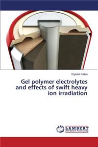 Gel Polymer Electrolytes and Effects of Swift Heavy Ion Irradiation