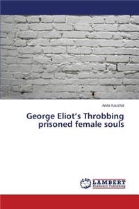 George Eliot's Throbbing prisoned female souls