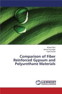Comparison of Fiber Reinforced Gypsum and Polyurethane Materials