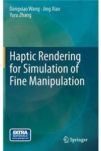 Haptic Rendering for Simulation of Fine Manipulation