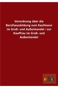Verordnung über die Berufsausbildung zum Kaufmann im Groß- und Außenhandel / zur Kauffrau im Groß- und Außenhandel